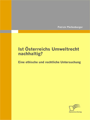 cover image of Ist Österreichs Umweltrecht nachhaltig? Eine ethische und rechtliche Untersuchung
